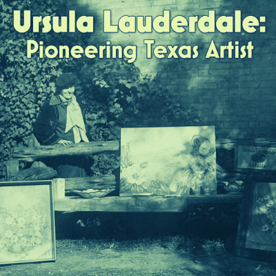 Ursula Lauderdale Pioneering Texas Artist